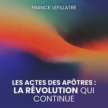 Les Actes des apôtres : la révolution qui continue