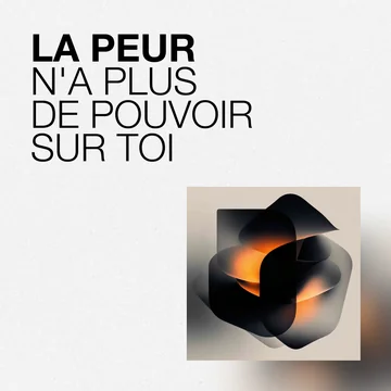 La peur n'a plus de pouvoir sur toi